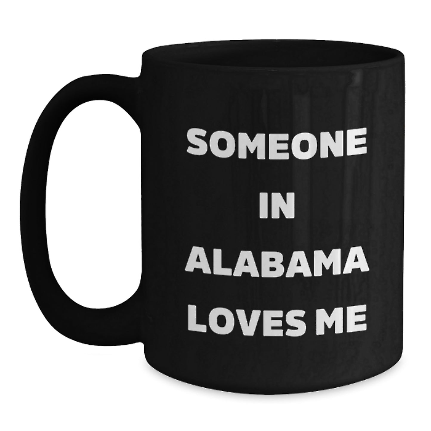 Someone in Alabama Loves Me Funny Birthday Unique Gift from Friends to Family Funny Black Coffee Mug - Main