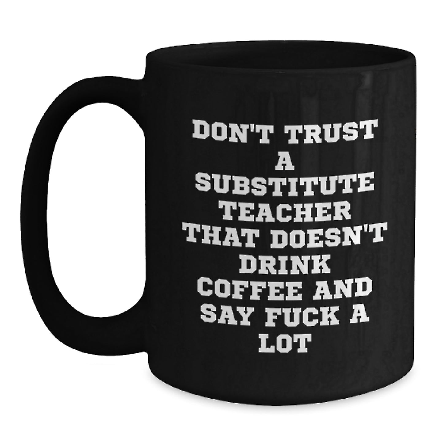 Funny Substitute Teacher Gifts, Gifts from Friends for Substitute Teacher, Black Coffee Mug with Coffee Lovers Quote, Birthday Unique Gifts - Main