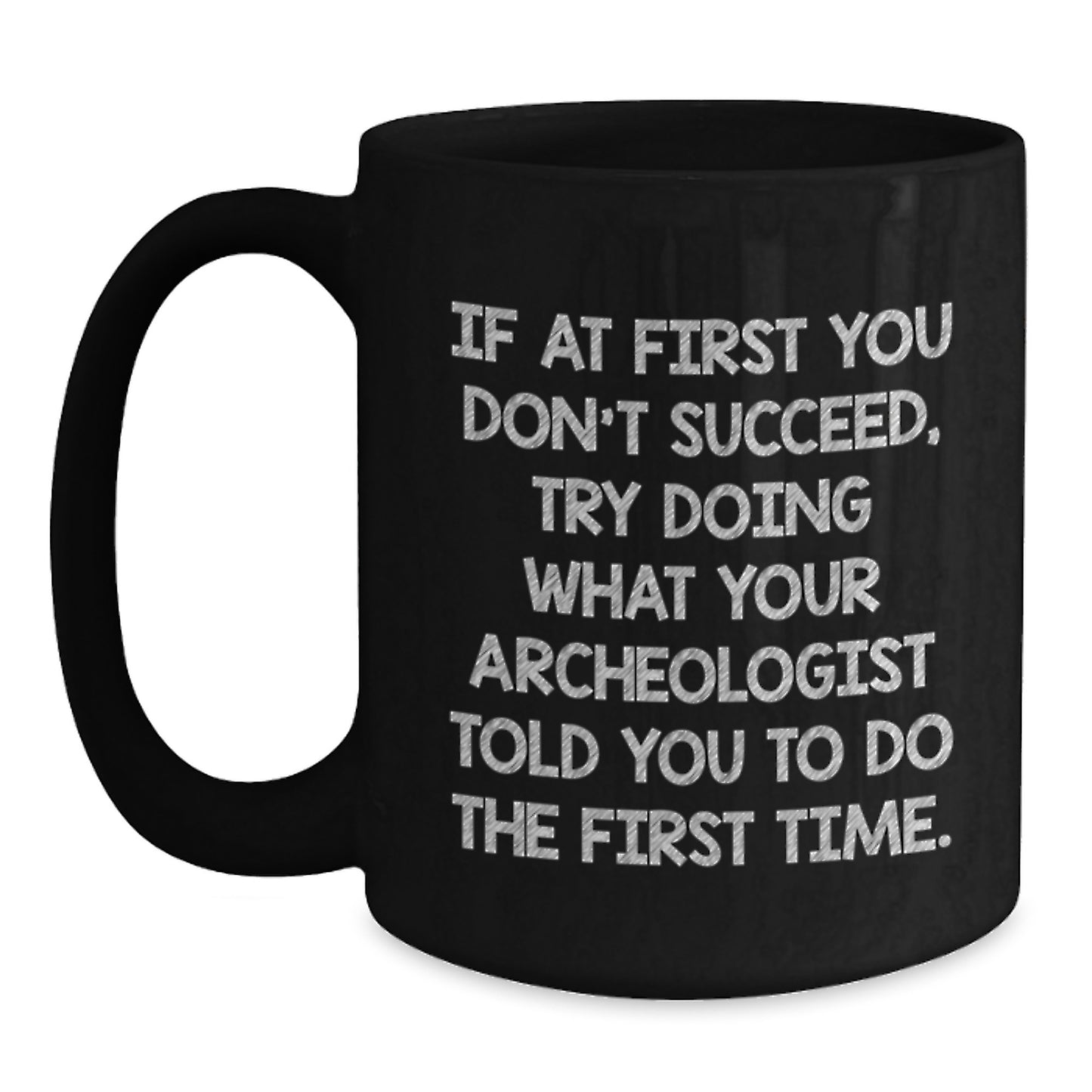 Funny Gift from Friends for the Archeologist in Your Life, Unique Black Coffee Mug for Christmas Morning - Main