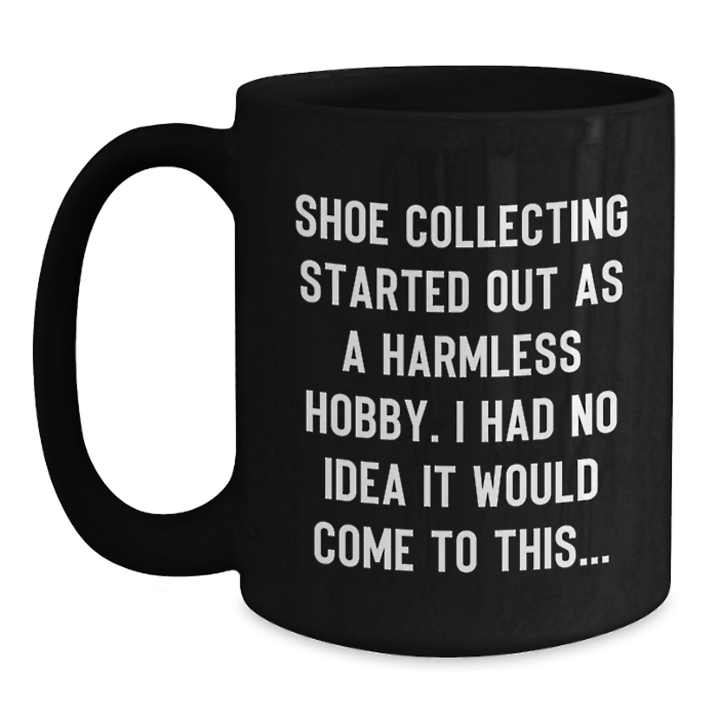 Funny Shoe Collecting Gifts for Friends Men Women - 'Shoe Collecting Started Out As A Harmless Hobby' Black Coffee Mug, Christmas Unique Mugs - Main