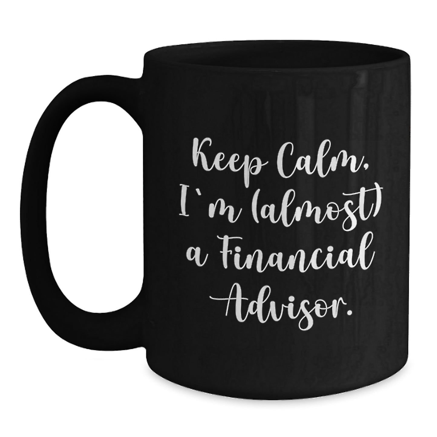 Funny Financial Advisor Gifts for Men - Keep Calm, I'm (almost) A Financial Advisor. Black Coffee Mug, Christmas Unique Gifts from Friends to Family - Main