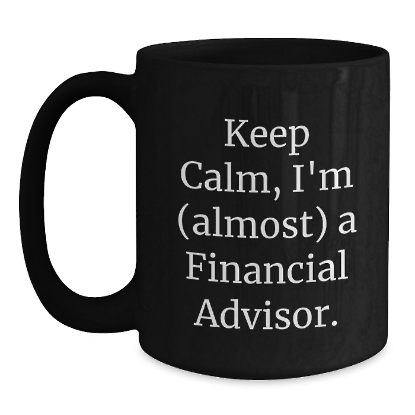 Financial Advisor Humor Funny Gifts for Men from Friends Black Coffee Mug - Keep Calm I - Main