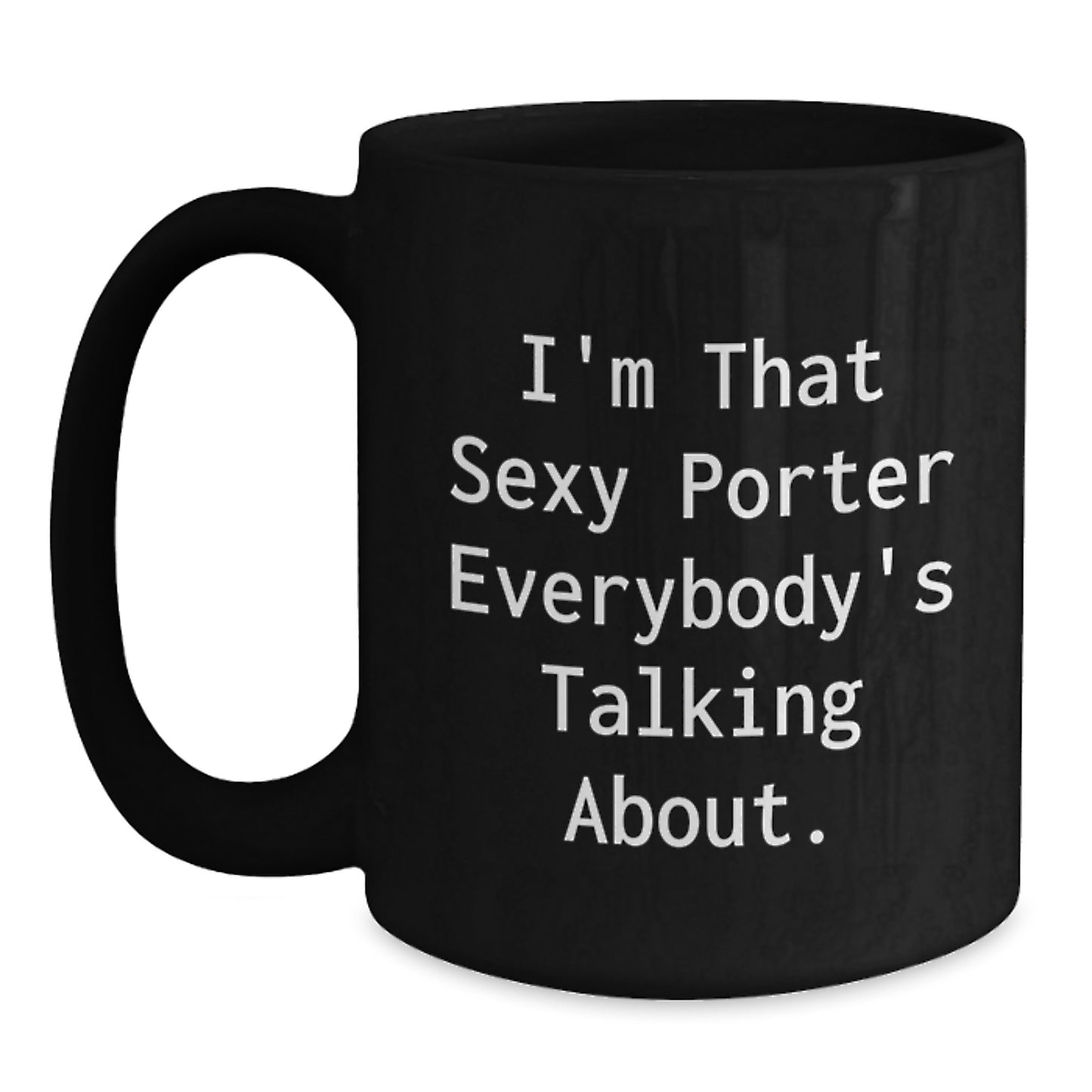 Sexy Porter Gifts - Funny Quote Black Coffee Mug - Unique Christmas Memorable Presents for Porter Lovers - Gifts from Friends to Men - Main