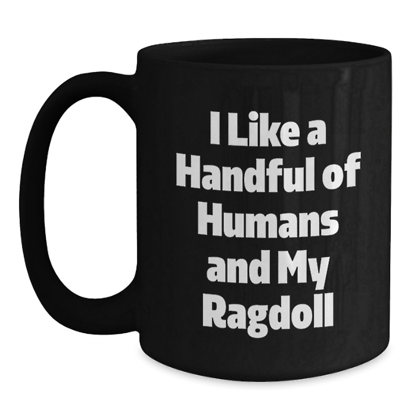Funny Ragdoll Cat Lover Gifts from Men to Family - Unique Black Coffee Mug I Like A Handful Of Humans And My Ragdoll Cats, Christmas Unique Gifts - Main