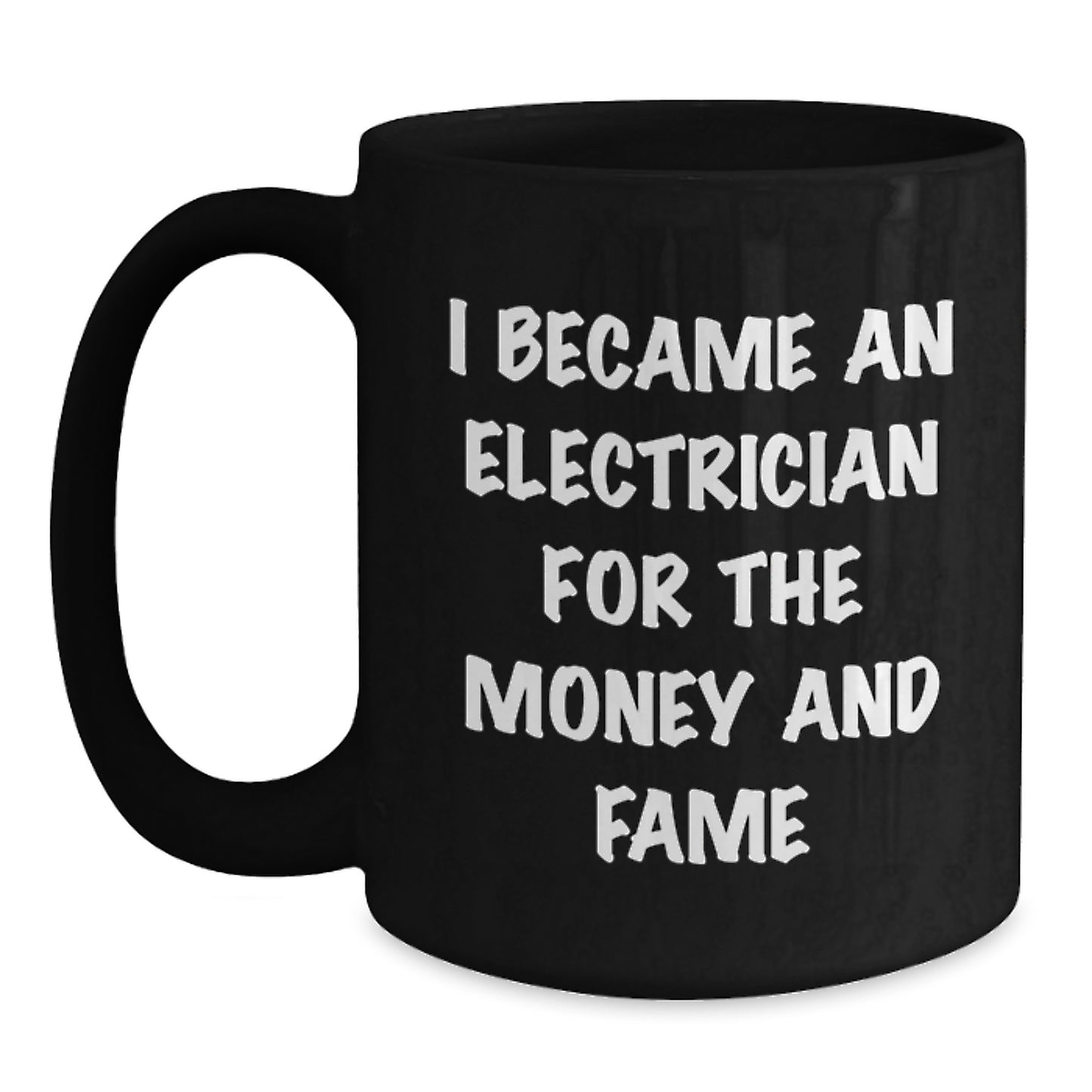 Funny Electrician Gifts from Friends for Electrician Men, Unique Christmas Unique Gifts for Him, Black Coffee Mug I Became An Electrician For The Money And Fame - Main