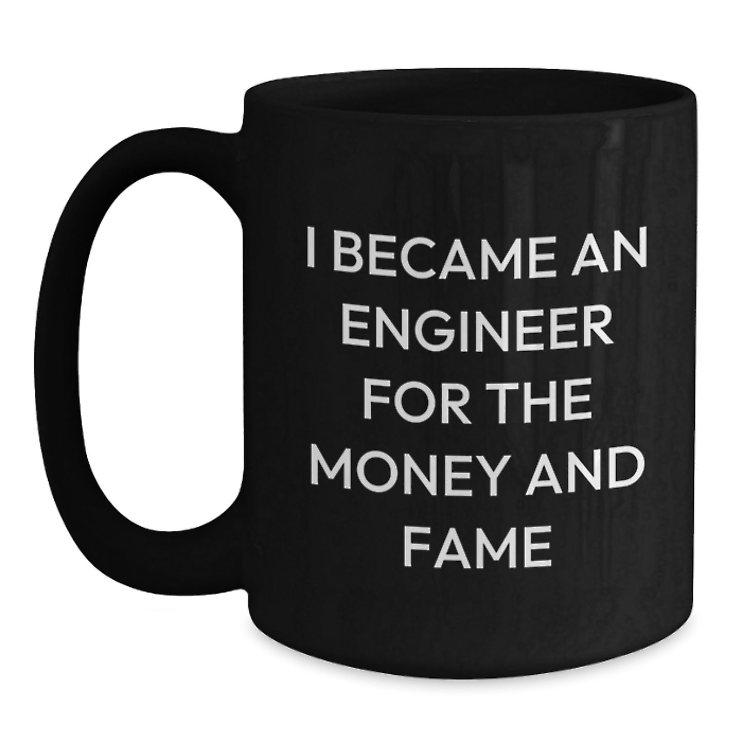 Funny Engineer Mug Gifts for Him from Friends or Family, 'I Became An Engineer For The Money And Fame' Black Coffee Mug, Christmas Unique Gift Ideas - Main
