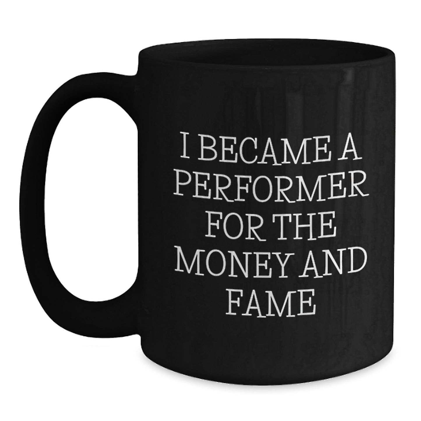 Funny Gifts for Performer Friends and Family - Inspirational Black Coffee Mug for Men and Women - Unique Christmas Unique Gifts from Men to Performer - Main