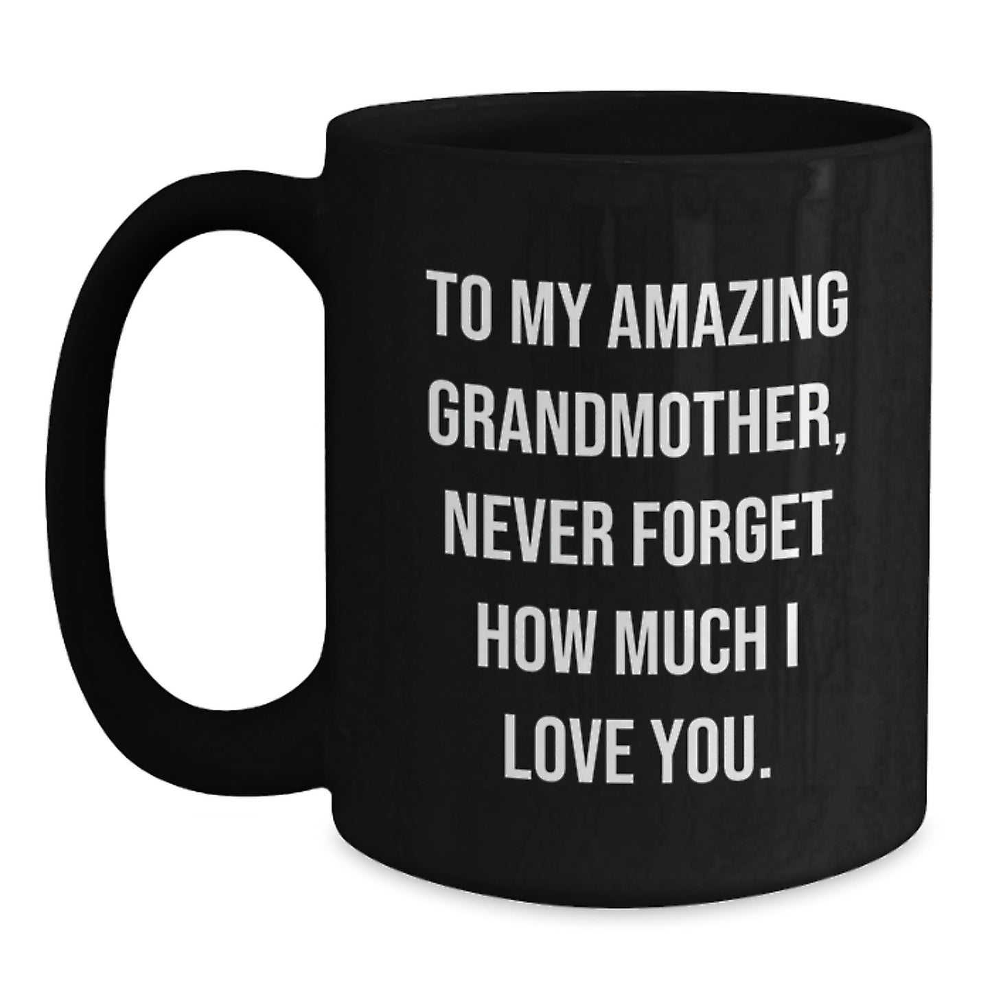Gifts from Family to My Amazing Grandmother, Funny Grandmother Christmas Mug, Black Coffee Mug, 'Never Forget How Much I Love You.' - Main