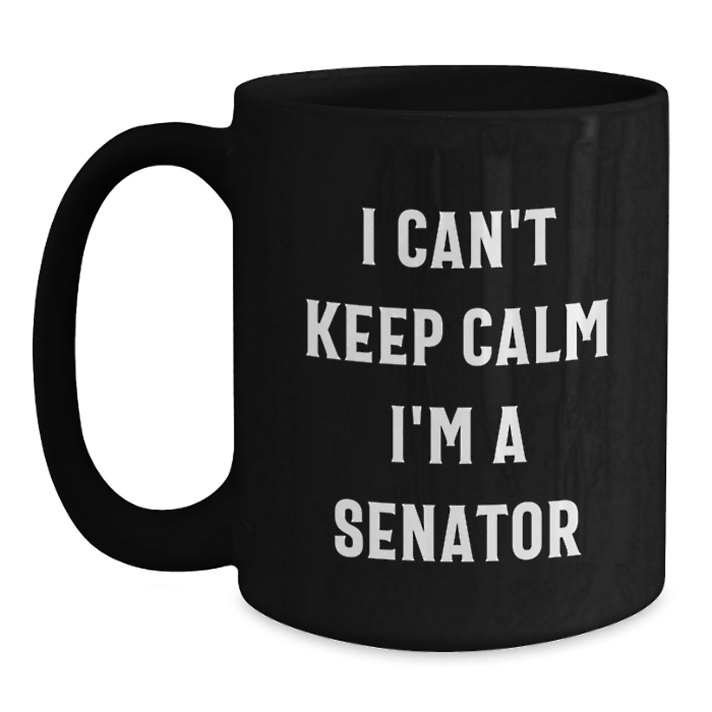 Senator Funny Gifts from Men to Senator, Black Coffee Mug, I Can't Keep Calm I'm A Senator, Graduation Unique Gifts - Main