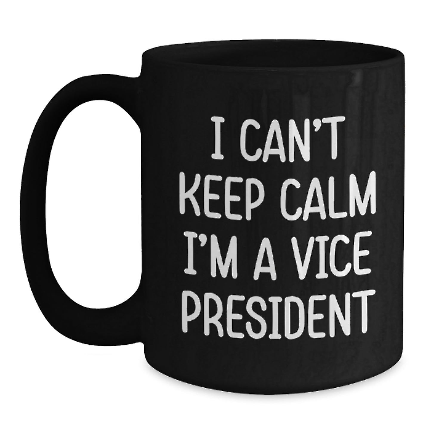 Funny Vice President Gifts for Men, Women, or Coworkers - I Can't Keep Calm I'm A Vice President Black Coffee Mug, Graduation Unique Gifts from Family, Friends, or Coworkers - Main