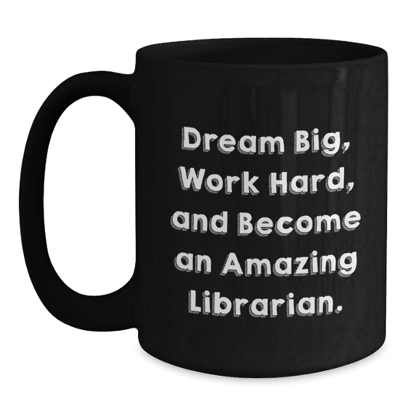 Librarian Gifts from Friends and Family, Inspirational Black Coffee Mug for Graduation, 'Dream Big, Work Hard, And Become An Amazing Librarian.' Quote - Main