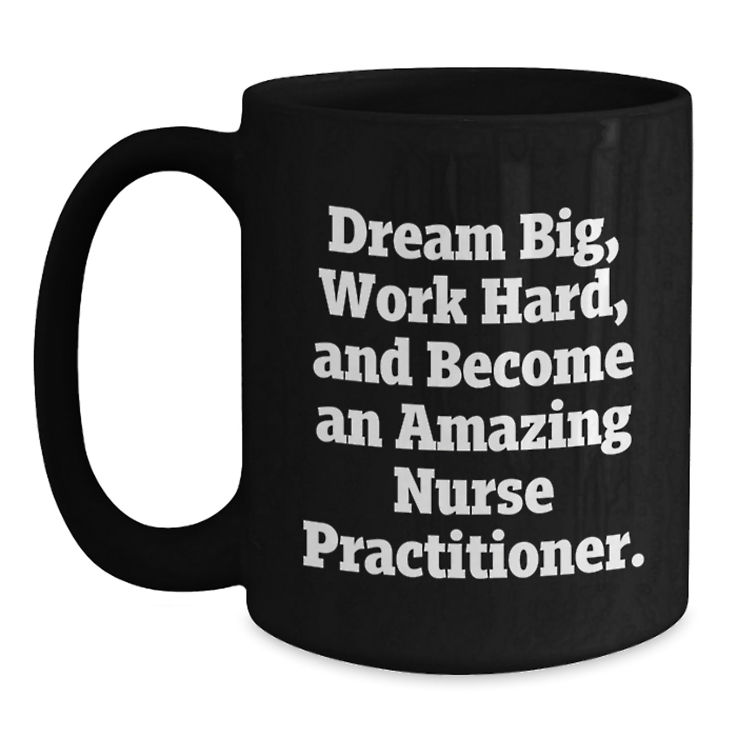 Inspirational Nurse Practitioner Gifts: 'Dream Big, Work Hard' Black Coffee Mug for Graduation - Main