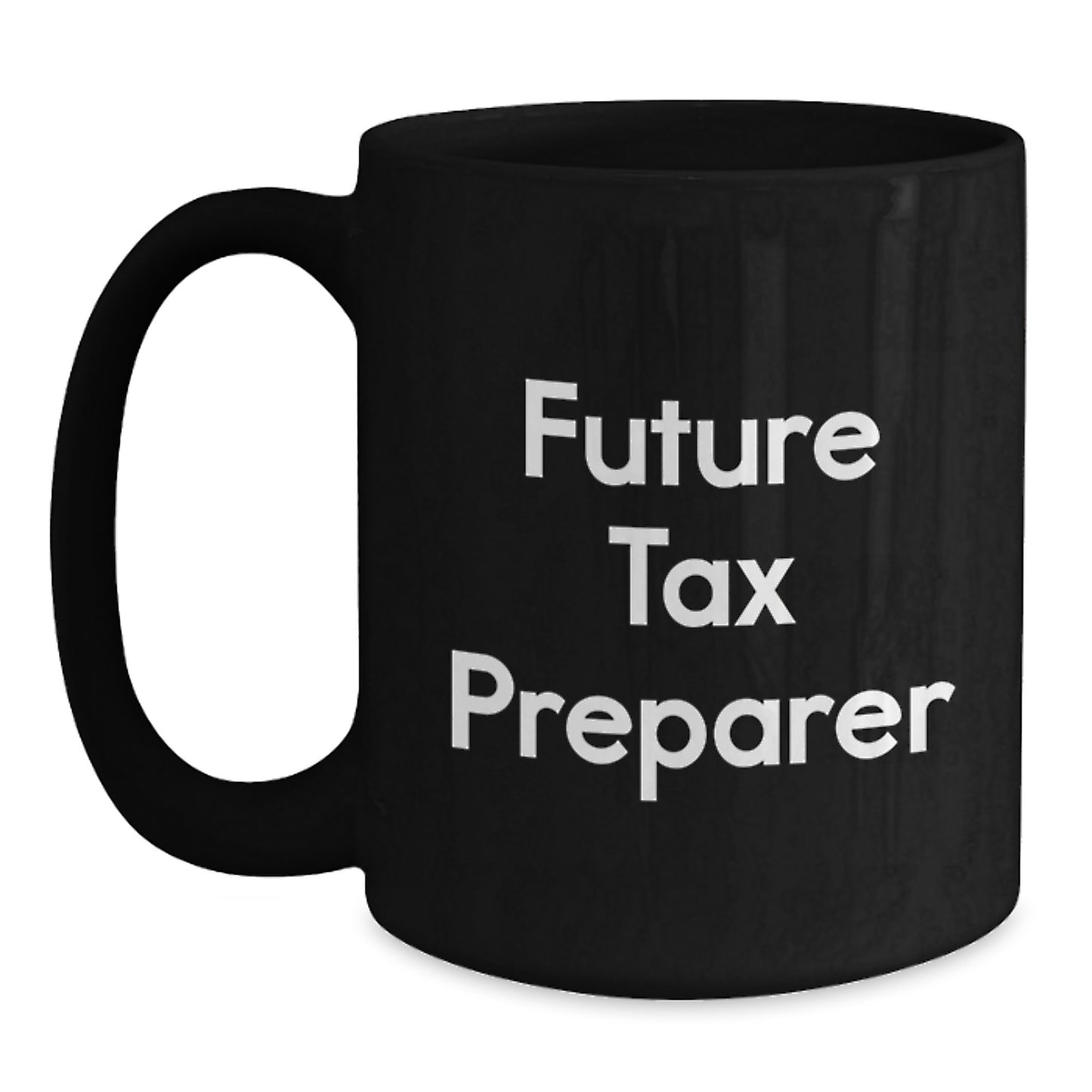 Funny Tax Preparer Gifts from Friends Christmas Unique Mugs, Cute Inspirational Quote for Future Tax Preparer, Black Coffee Mug, 15oz Ceramic - Main