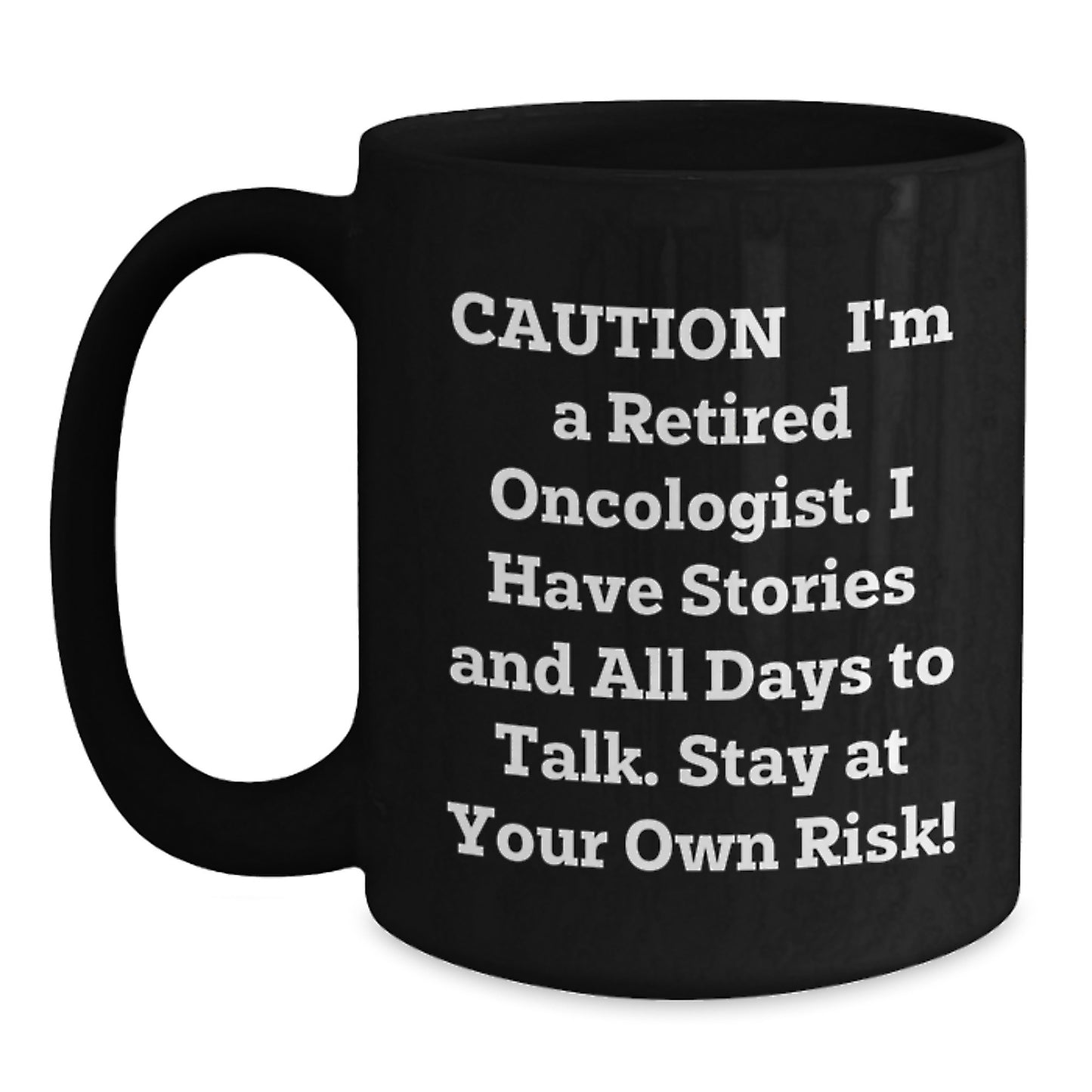Funny Oncologist Gifts from Friends - Caution: I'm A Retired Oncologist Black Coffee Mug for Men - 11oz or 15oz Unique Christmas Unique Gifts - Main