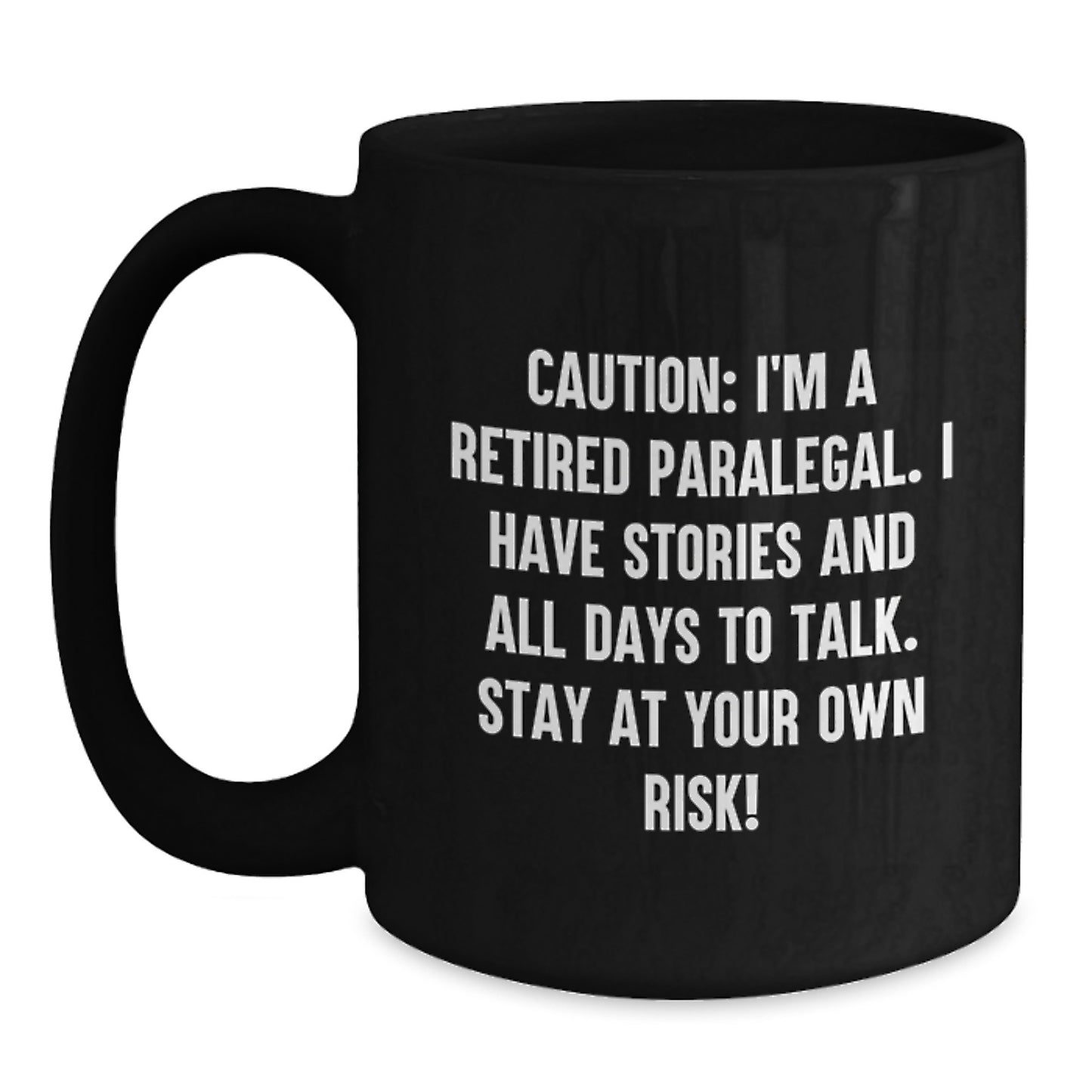 Funny Paralegal Gifts from Friends, Black Coffee Mug for Paralegal Women, Caution: I'm A Retired Paralegal. I Have Stories And All Days To Talk. Stay At Your Own Risk! - Main