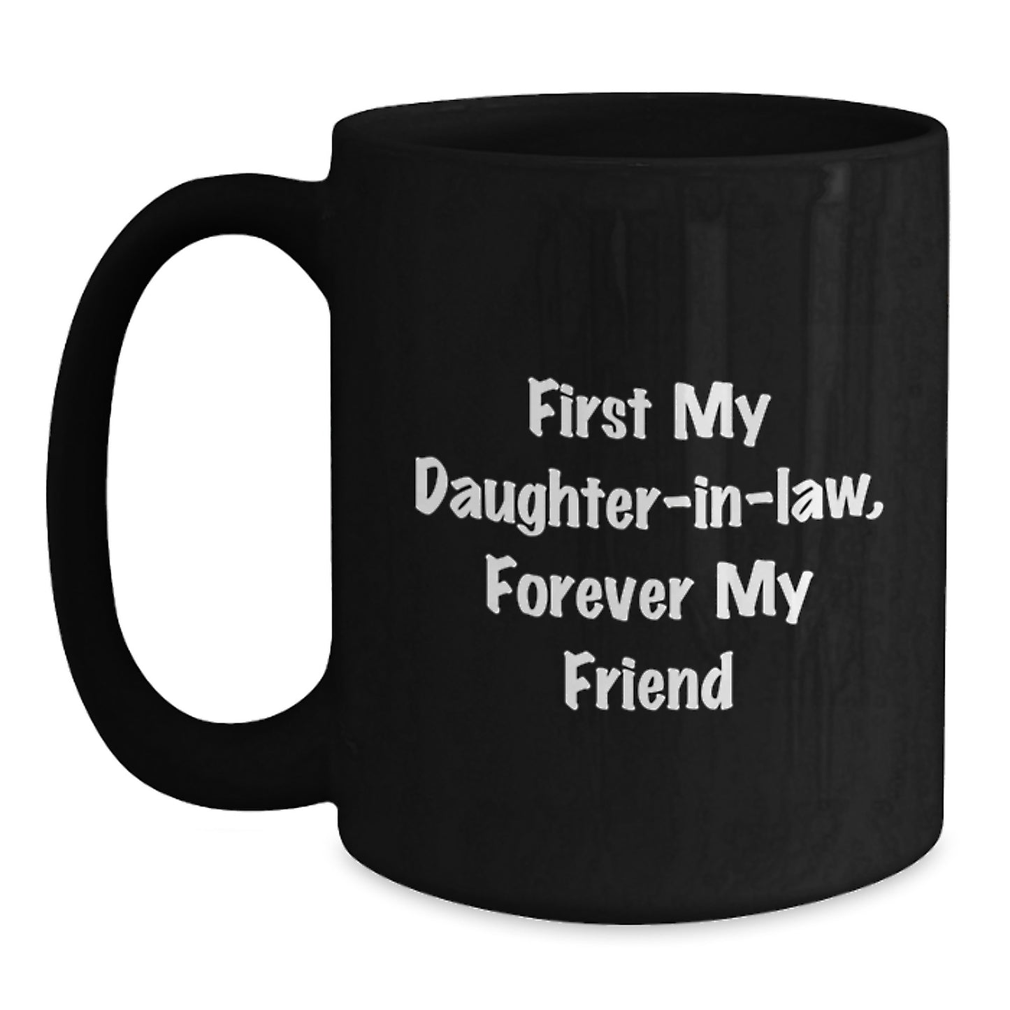 Funny Daughter-in-law Gifts, First My Daughter-in-law, Forever My Friend Black Coffee Mug for Graduation from Family, Unique Gifts for Daughter-in-law - Main