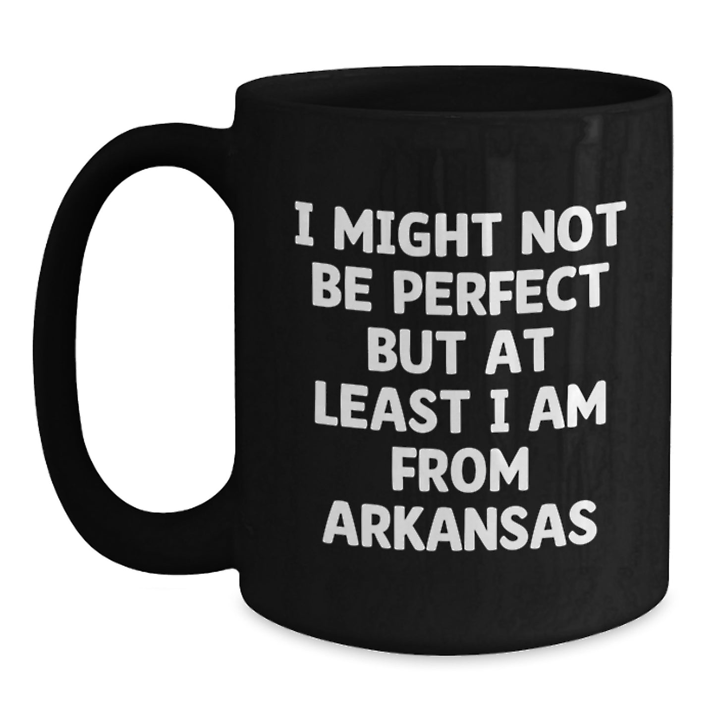 Funny Arkansas Quotes Black Coffee Mug, Gifts from Friends, Unique Graduation Gifts for Arkansas, 'I Might Not Be Perfect But At Least I Am From Arkansas' - Main