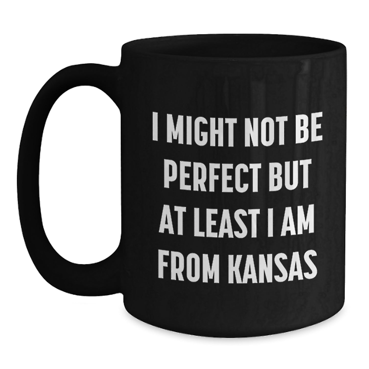 Funny Kansas Quotes Black Coffee Mugs from Friends to Graduates, Unique Gifts for Men and Women, I Might Not Be Perfect But At Least I Am From Kansas - Main