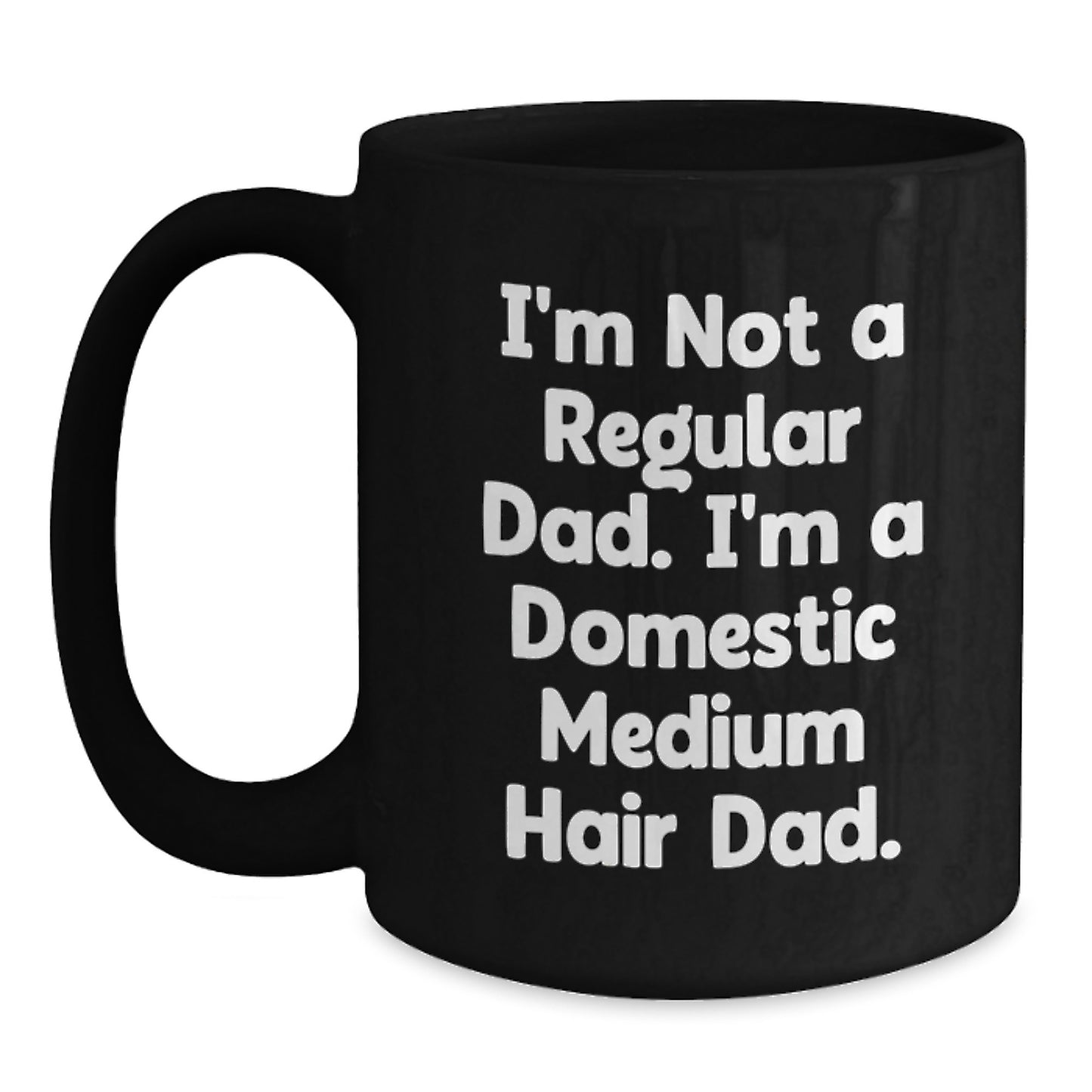 Domestic Medium Hair Cat Dad Gifts from Men for Domestic Medium Hair Cat, Funny Black Coffee Mug for Graduation, 11oz or 15oz Microwave and Dishwasher Safe - Main