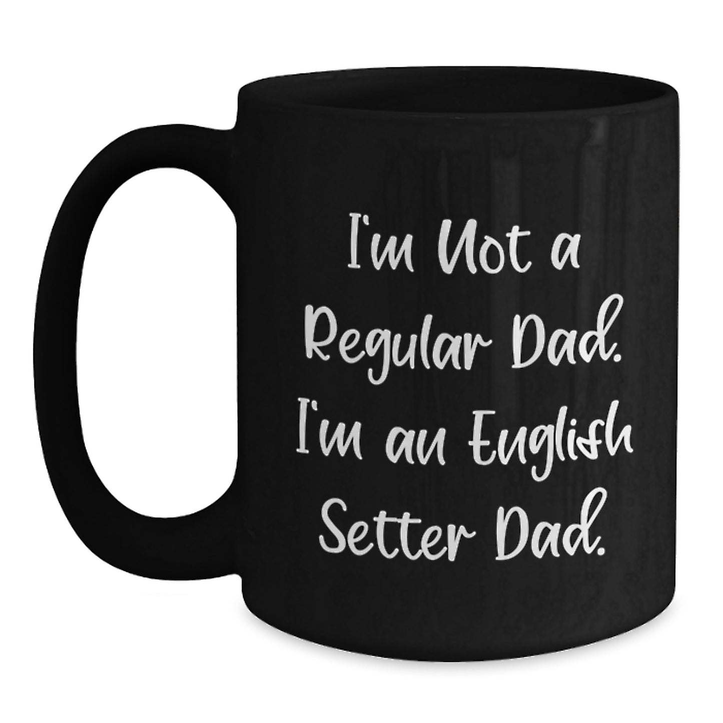 Funny English Setter Dog Dad Gifts for Graduation - Black Coffee Mug from Friends, Black Coffee Mug for English Setter Dog Enthusiasts, 'I'm Not A Regular Dad. I'm An English Setter Dad.' Quote - Main
