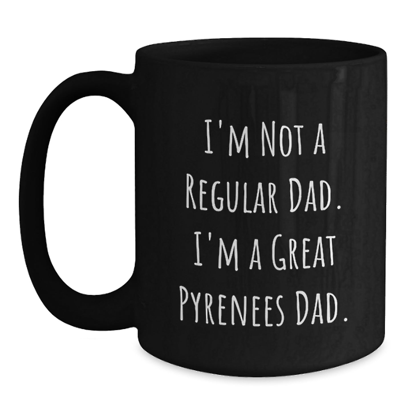 Funny Great Pyrenees Dog Dad Black Coffee Mug, Gifts from Men to Men, Unique Graduation Gifts for Great Pyrenees Dog Lovers, 'I'm Not A Regular Dad. I'm A Great Pyrenees Dad.' - Main