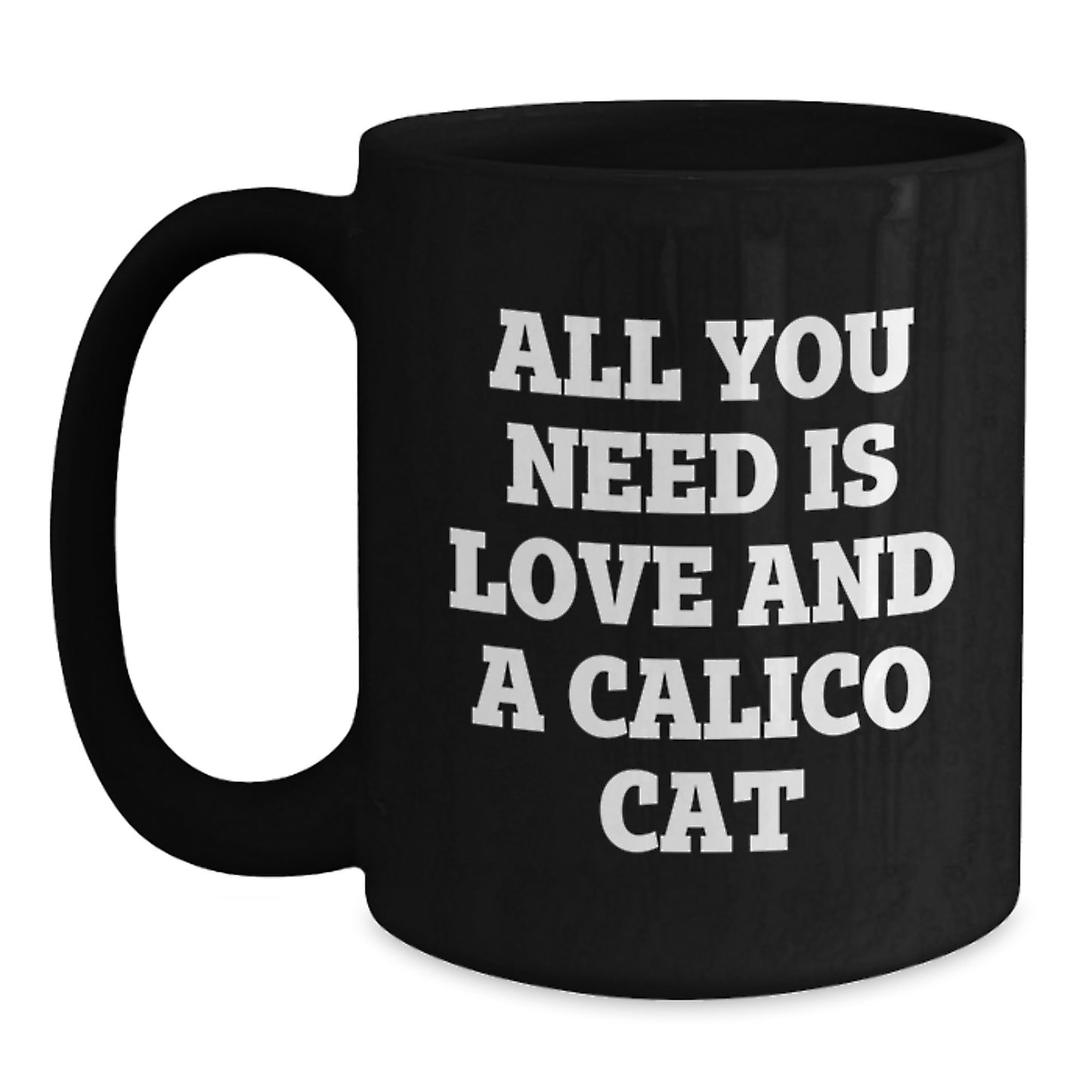 Calico Cat Lovers Gift, All You Need Is Love And A Calico Cat, Funny Birthday Unique Gifts for Her Friends Family from Men - Main