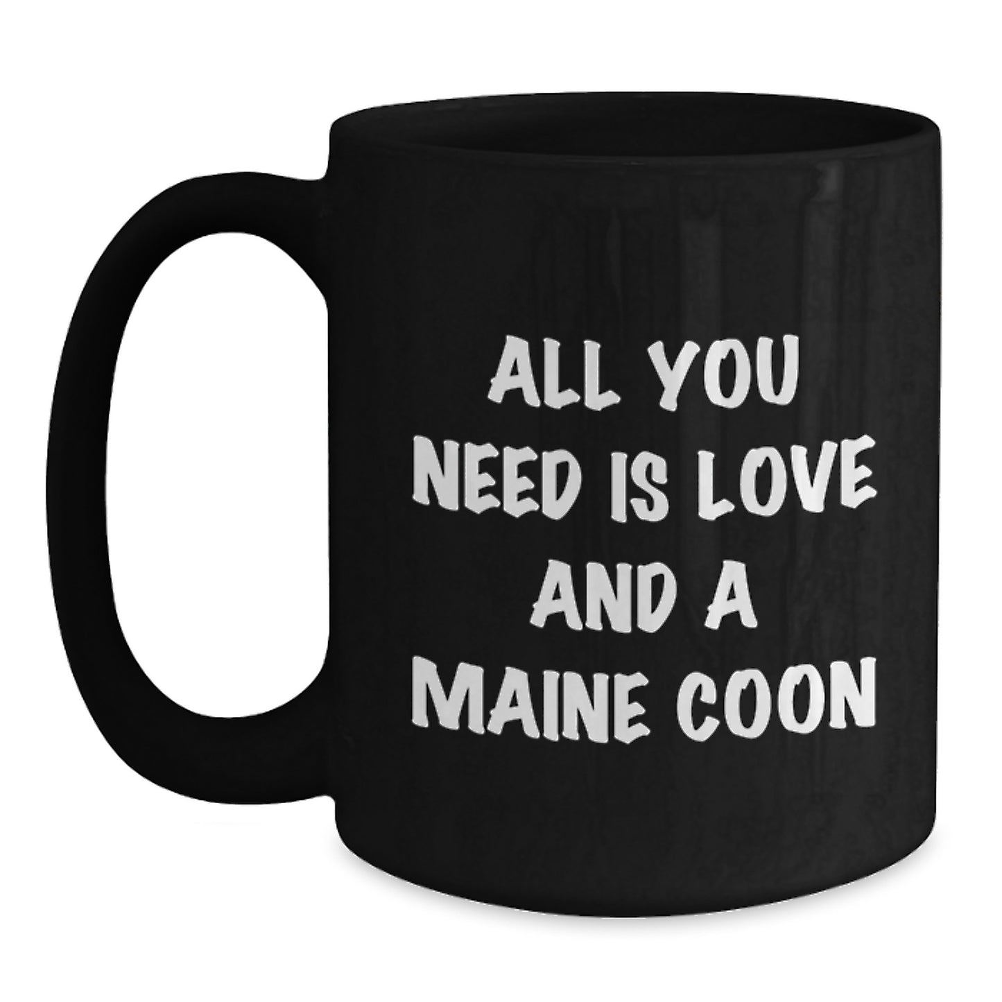 Funny Maine Coon Cat Gifts for Friends, Coworkers, Family - All You Need Is Love And A Maine Coon, Black Coffee Mug for Graduation Unique Gifts from Loved Ones - Main