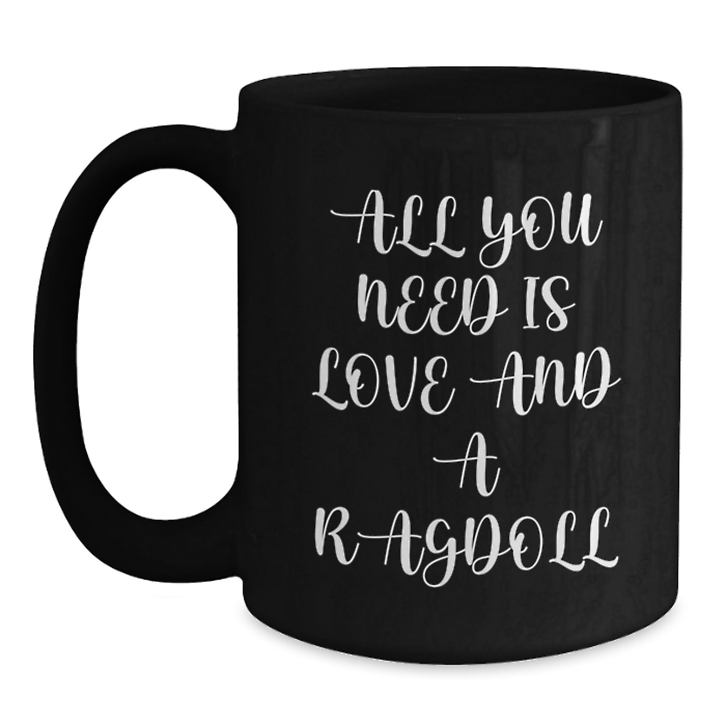 Funny Ragdoll Cat Gifts from Loved Ones for Graduation Unique Gifts, 'All You Need Is Love And A Ragdoll' Quote, Black Coffee Mug, 11oz or 15oz, Microwave and Dishwasher Safe - Main