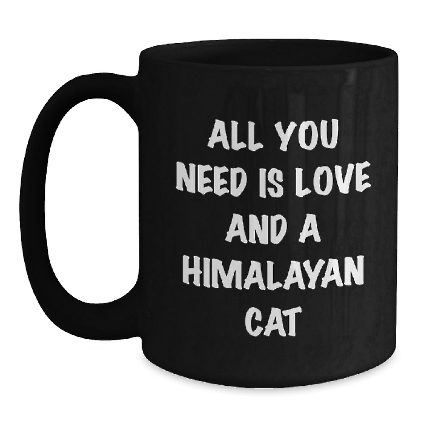 Himalayan Cat Lover's Funny Graduation Gift Idea, Black Coffee Mug, 'All You Need Is Love And A Himalayan Cat' Quote, Gifts from Family to Friends, Gifts for Him, Her, Men, Women - Main