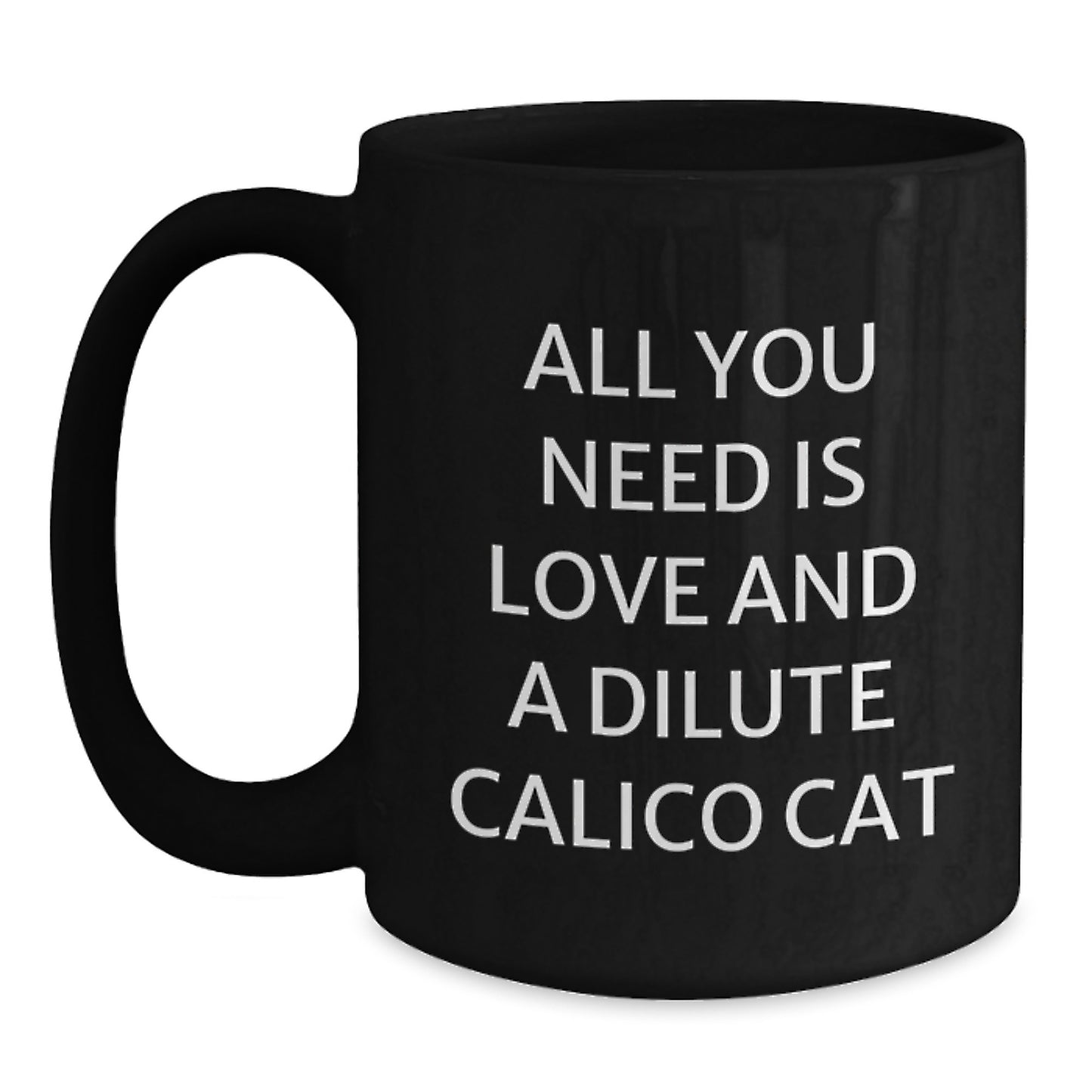Funny Dilute Calico Cat Gifts from Friends and Family, Christmas Unique Mugs for Dilute Calico Cat Lovers, Black Coffee Mug with All You Need Is Love - Main