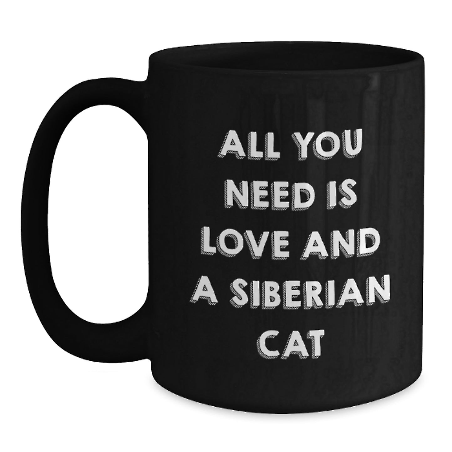Siberian Cat Lover Gifts from Friends to Family - All You Need Is Love And A Siberian Cat Funny Quote on Black Coffee Mug for Graduation - Main