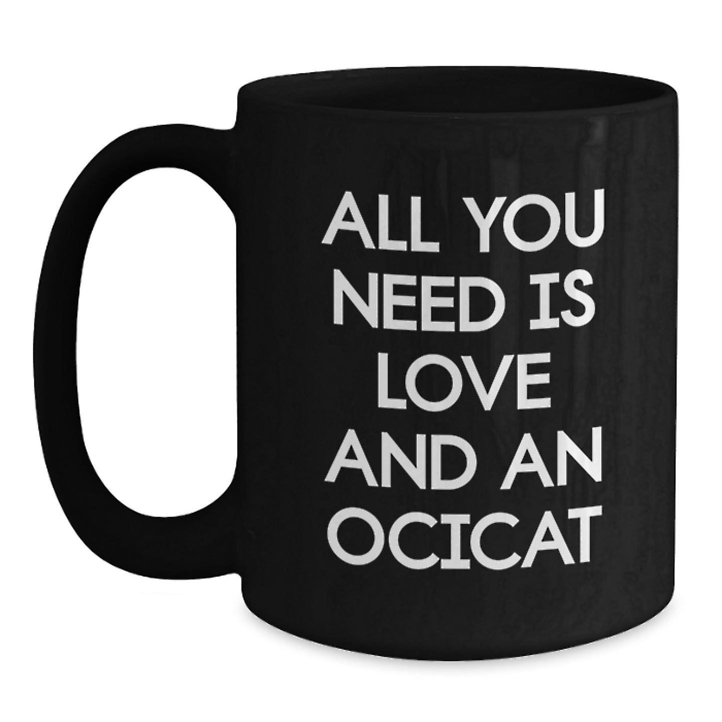 Funny Ocicat Gifts for Men from Friends - All You Need Is Love And An Ocicat Black Coffee Mug - Main