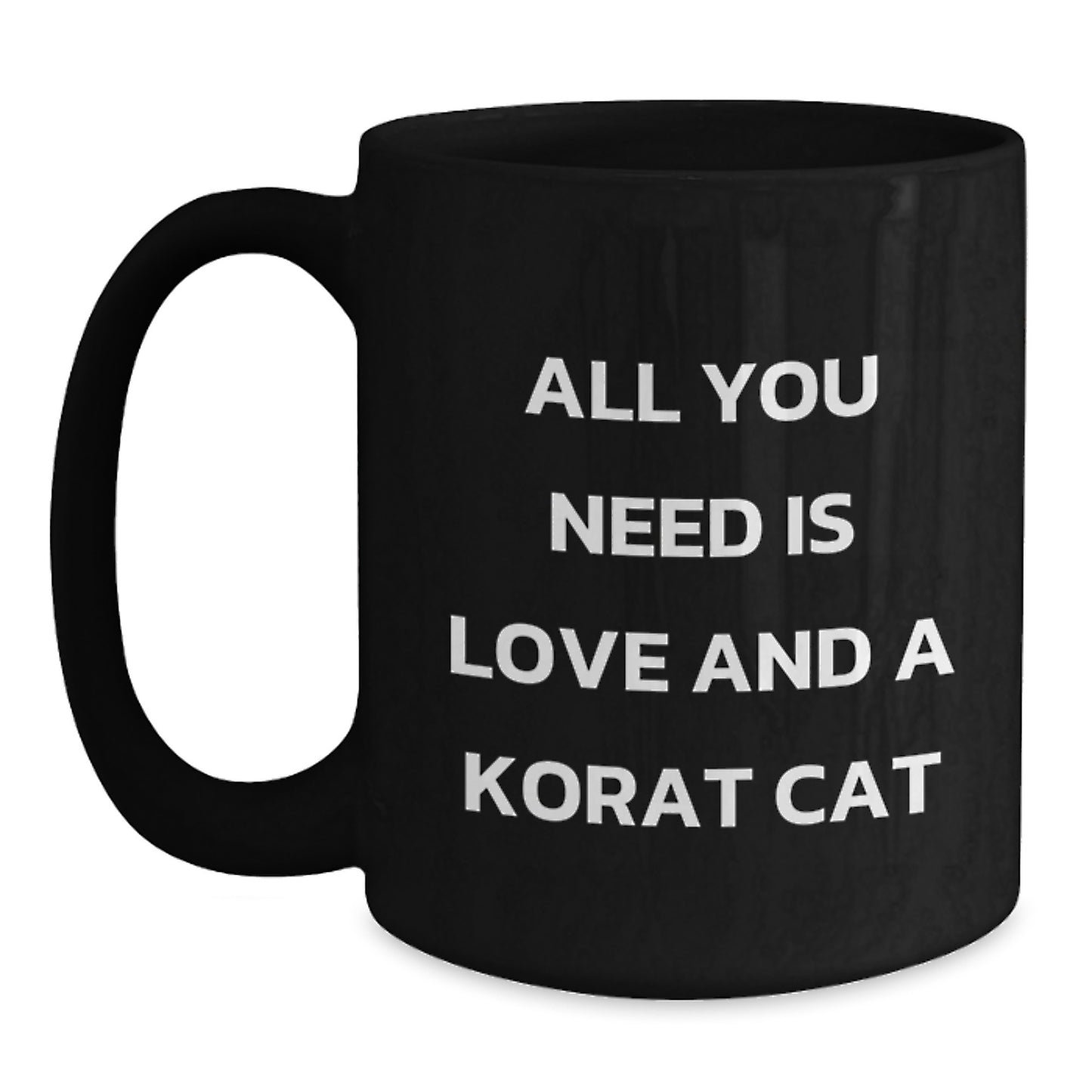 Funny Korat Cat Gifts for Korat Cat Lovers - Black Coffee Mug with 'All You Need Is Love And A Korat Cat' Quote - Gifts from Friends and Family for Men and Women - Unique Christmas Unique Gifts - Main