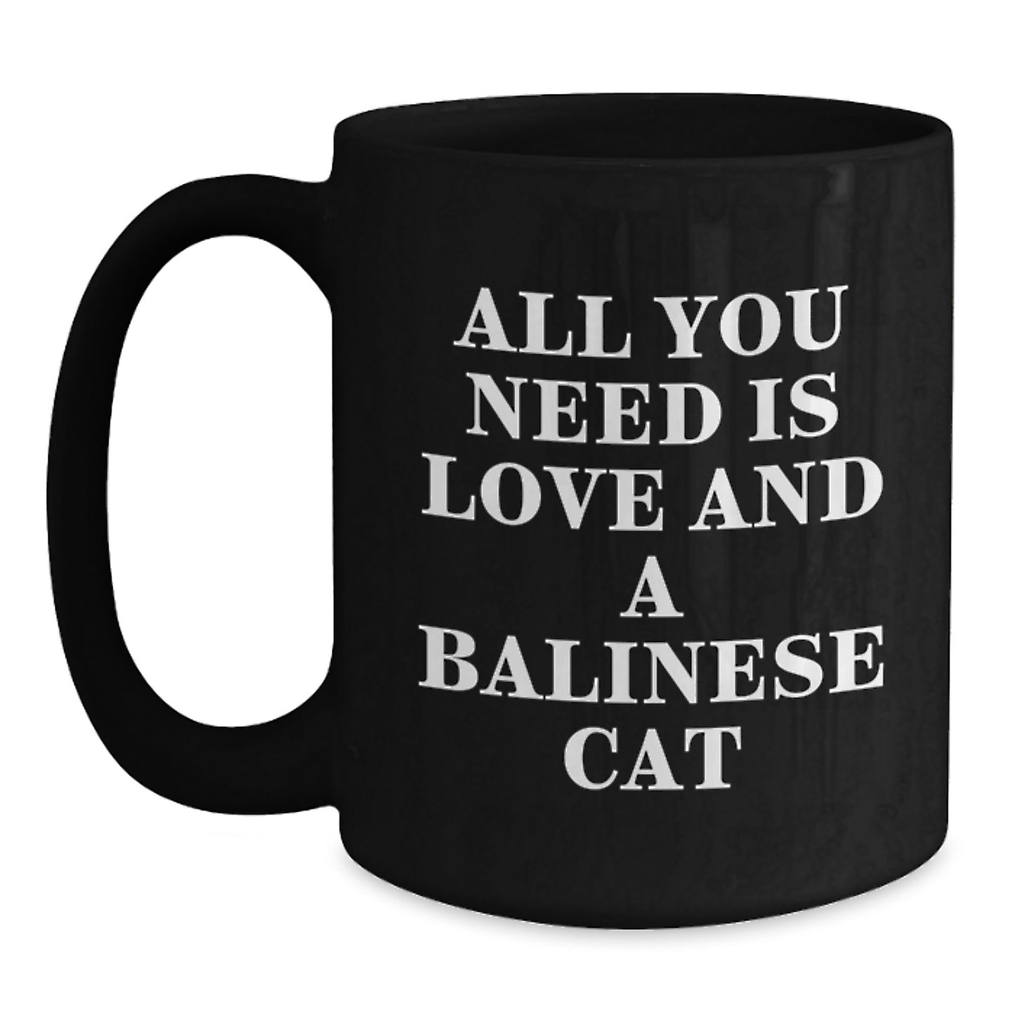 Funny Balinese Cat Lovers Gifts for Men - All You Need Is Love And A Balinese Cat Black Coffee Mug for Graduation - Main