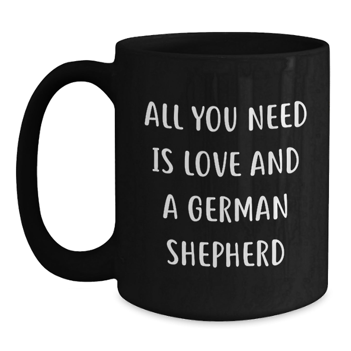 Funny German Shepherd Dog Lover Gifts from Friends and Family - Black Coffee Mug, All You Need Is Love And A German Shepherd - Graduation Unique Gifts - Main