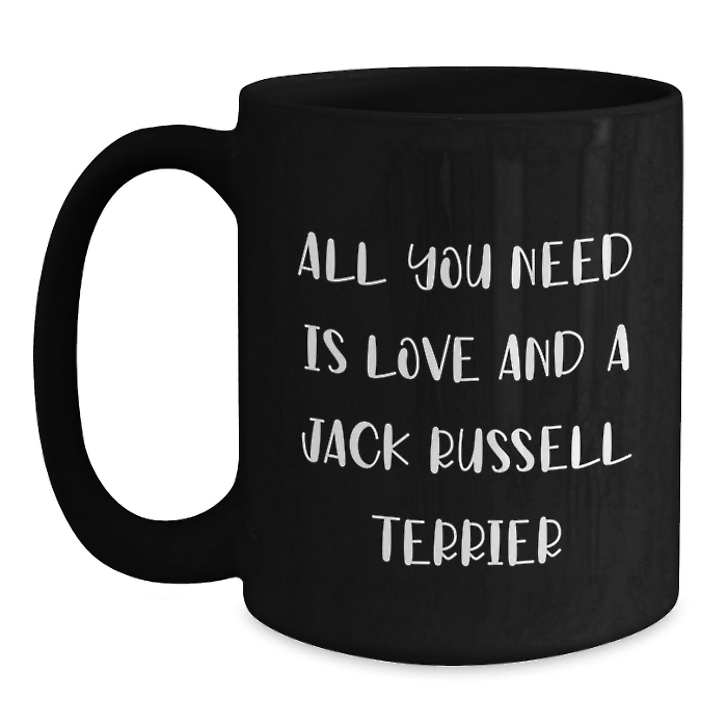 Funny Jack Russell Terrier Dog Gifts - All You Need Is Love And A Jack Russell Terrier - Black Coffee Mug for Graduation from Friends, Coworkers, or Family - Main