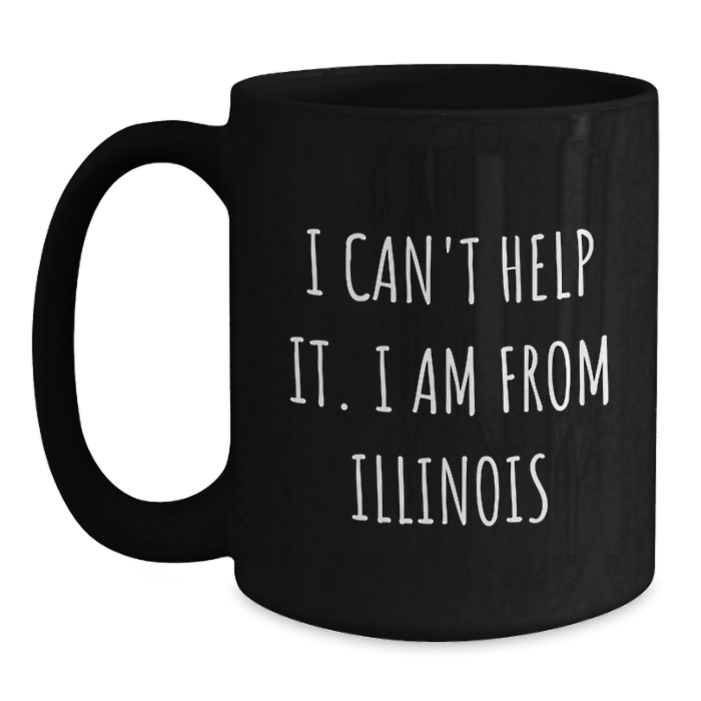Funny Illinois Gifts from Friends and Family for Graduation Unique Illinois Mugs, 'I Can't Help It. I Am From Illinois' Quote, 11oz or 15oz Black Coffee Mug - Main