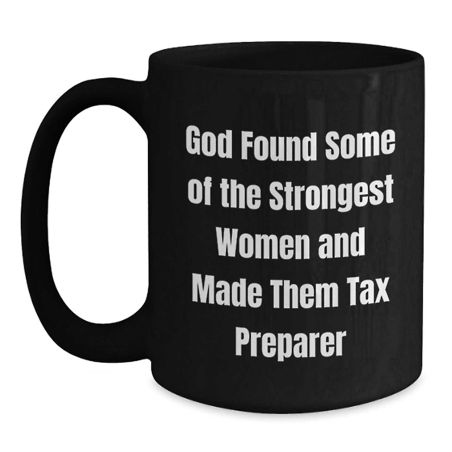 Funny Tax Preparer Gifts from Friends for Strong Women on Birthday, 'God Found Some Of The Strongest Women And Made Them Tax Preparer' Quote Black Coffee Mug - Main