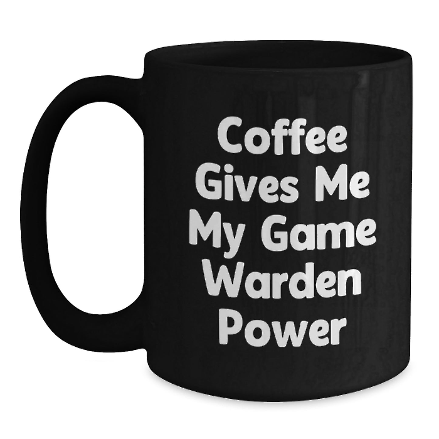 Game Warden Power, Funny Coffee Mug, Birthday Unique Gifts from Friends to Game Wardens, 'Coffee Gives Me My Game Warden Power' - Main