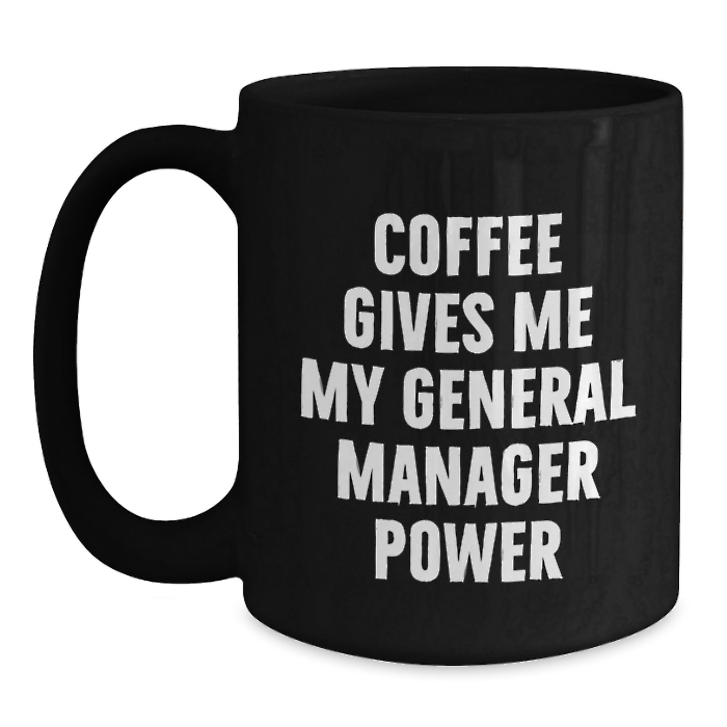 Funny General Manager Gifts from Men to Men - Coffee Gives Me My General Manager Power Black Coffee Mug, 11oz or 15oz, Microwave and Dishwasher Safe - Main