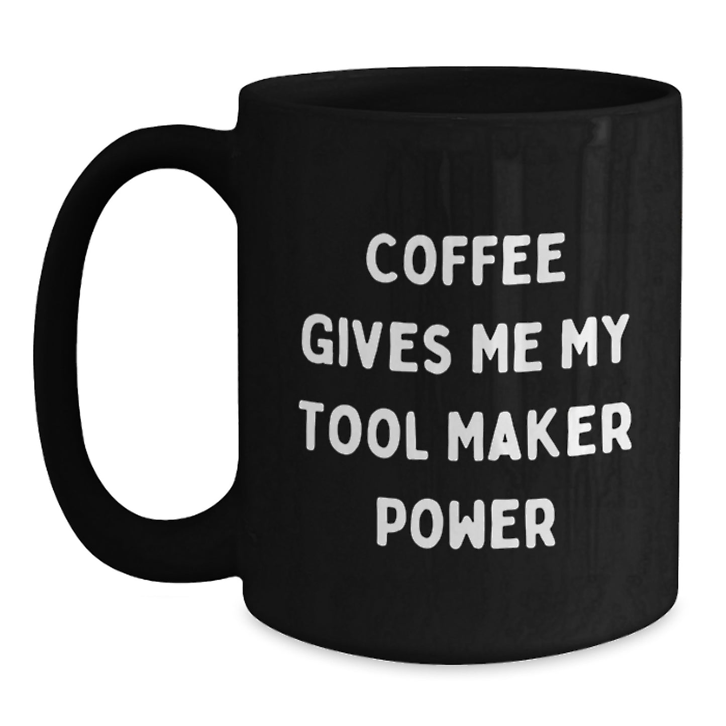 Funny Tool Maker Gifts from Friends - Coffee Gives Me My Tool Maker Power Black Coffee Mug for Graduation - Main