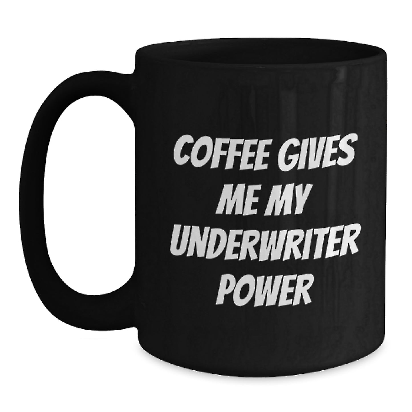 Underwriter Power Coffee Mug, Funny Graduation Gift from Friends, 11oz or 15oz Black Ceramic Mugs with Inspirational Quote, Gifts for Underwriter, Men, Women, Coworkers, Family - Main