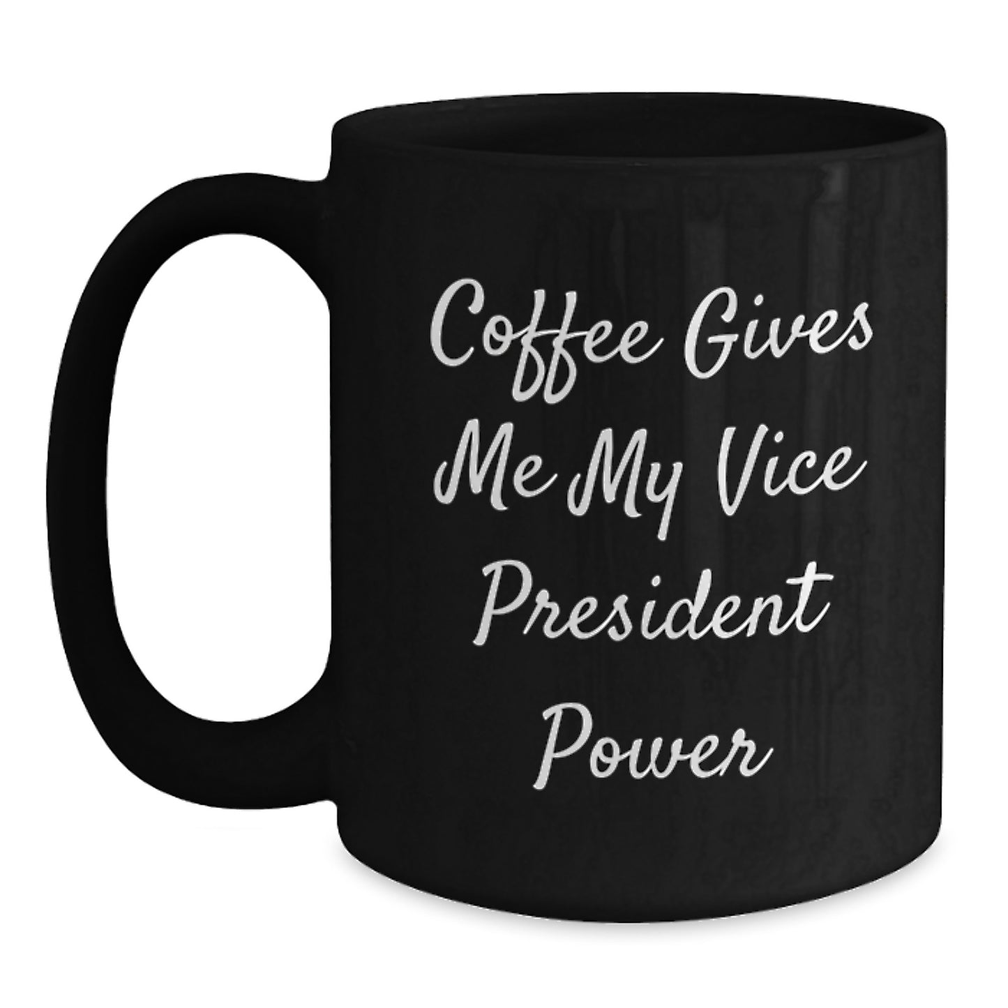 Funny Vice President Quotes Black Coffee Mug Gifts from Friends to Vice President, Perfect for Graduation, 'Coffee Gives Me My Vice President Power' - Main