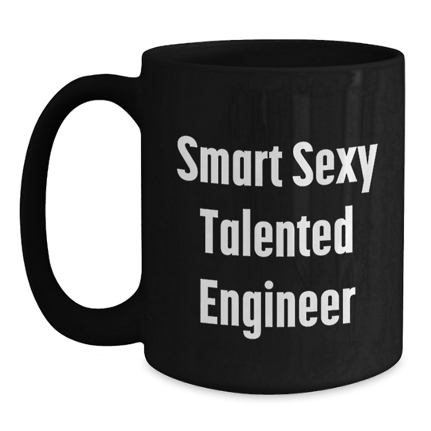 Funny Engineer Birthday Unique Gifts from Friends to Talented Black Coffee Mugs, Smart Sexy Engineer Quotes, 11oz or 15oz Microwave Dishwasher Safe - Main