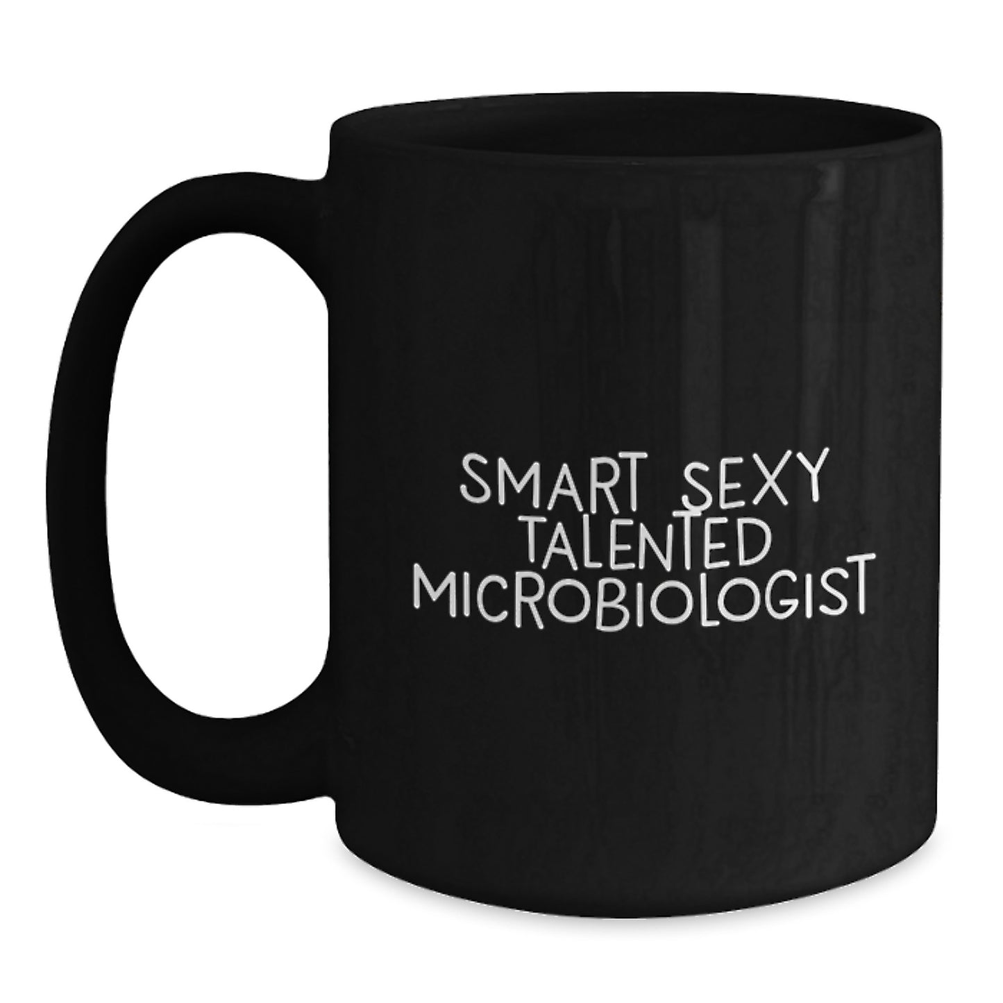 Smart Sexy Talented Microbiologist Funny Birthday Unique Gift from Friends for Microbiologist Black Coffee Mug - Main
