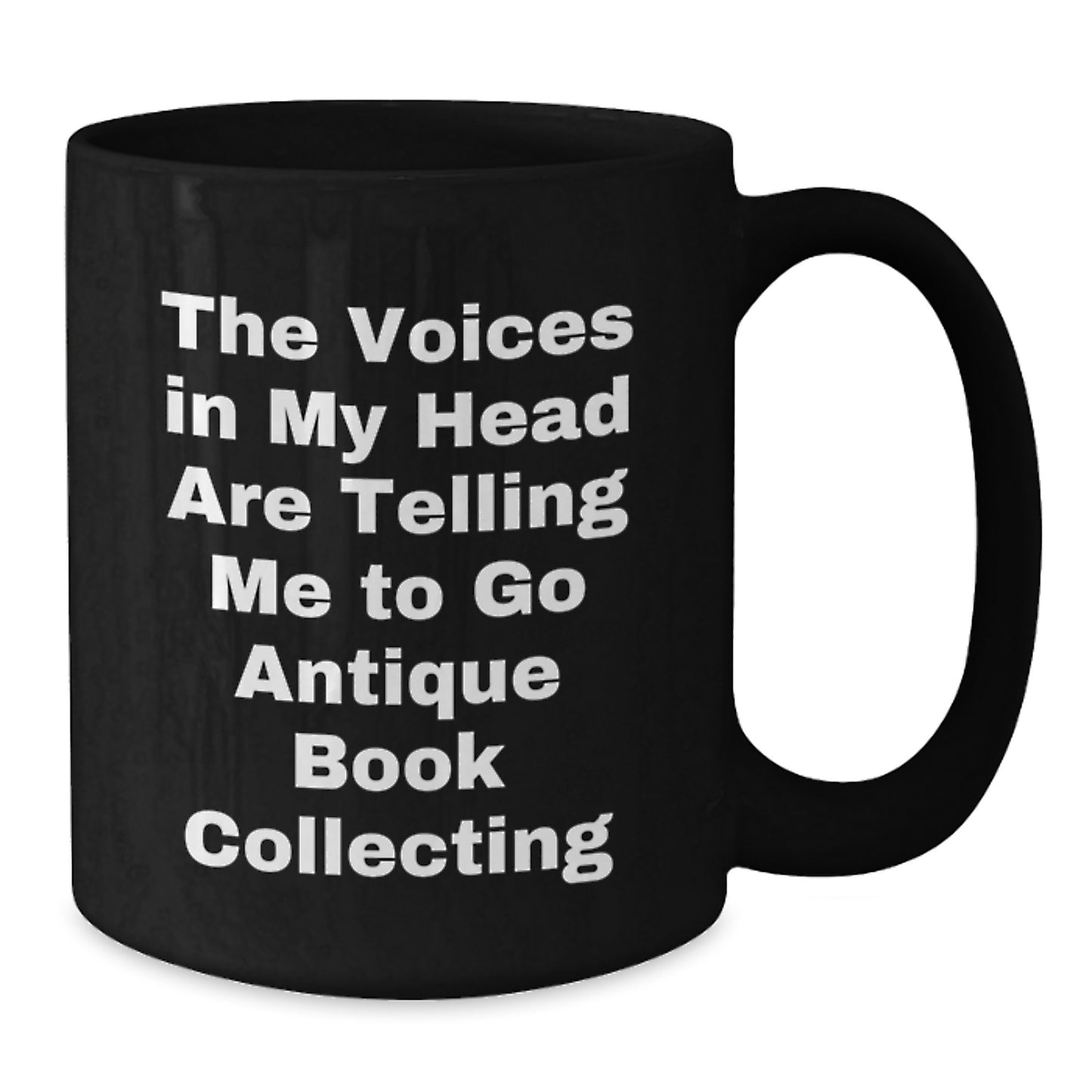 Funny Antique Book Collecting Gifts from Friends, for Family Men, Black Coffee Mug, 'The Voices In My Head Are Telling Me To Go Antique Book Collecting' Christmas Unique Finds - Additional