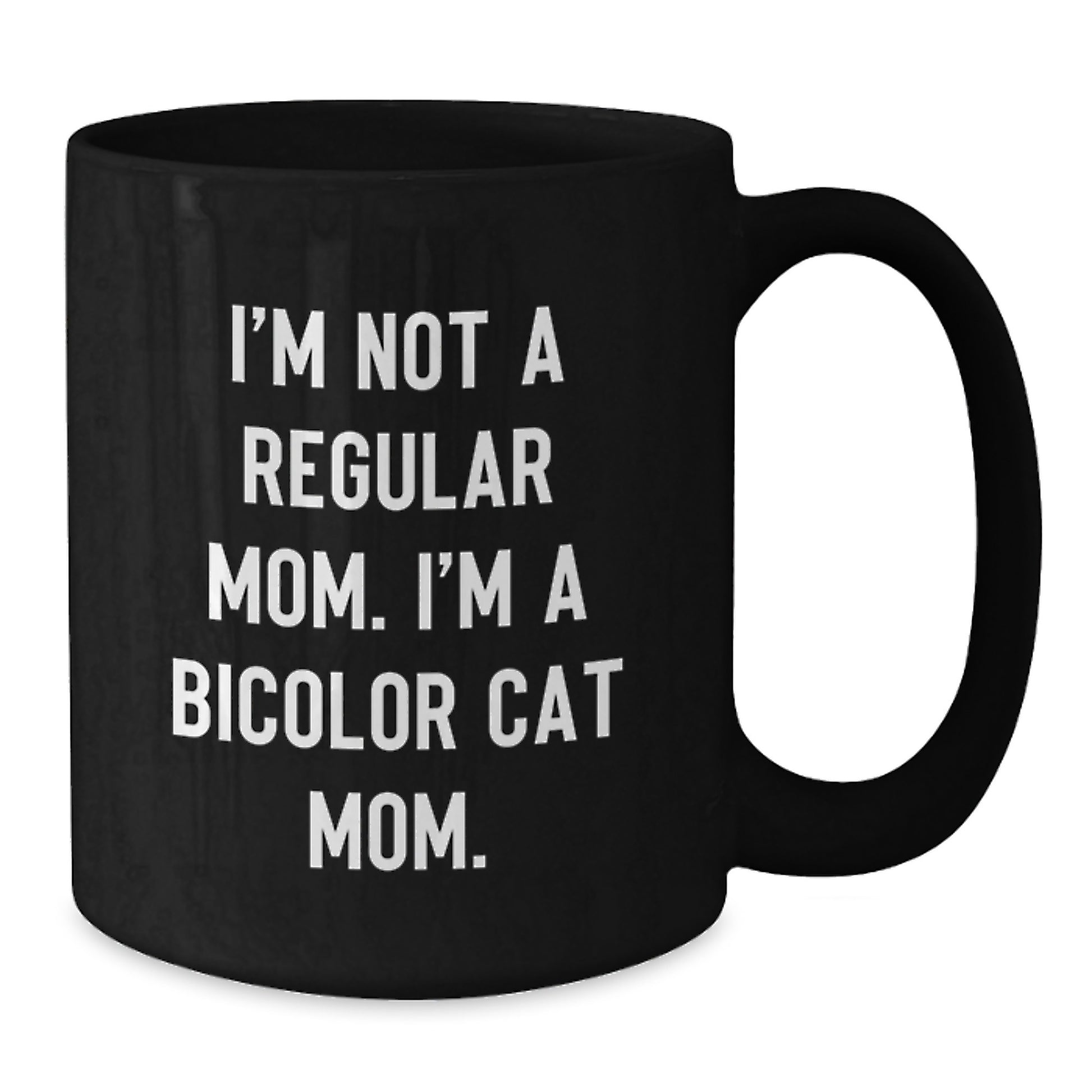 Bicolor Cat Mom Funny Gifts from Friends for Graduation Unique Black Coffee Mug, I'm Not A Regular Mom. I'm A Bicolor Cat Mom., Bicolor Cat Lover, Cat Mom Gifts, Graduation Gift Ideas - Additional