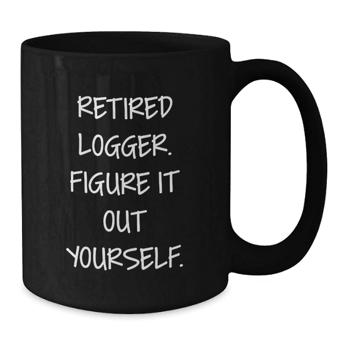 Funny Logger Gifts from Friends for Men, 'Retired Logger. Figure It Out Yourself.' Black Coffee Mug, Christmas Unique Gifts - Additional