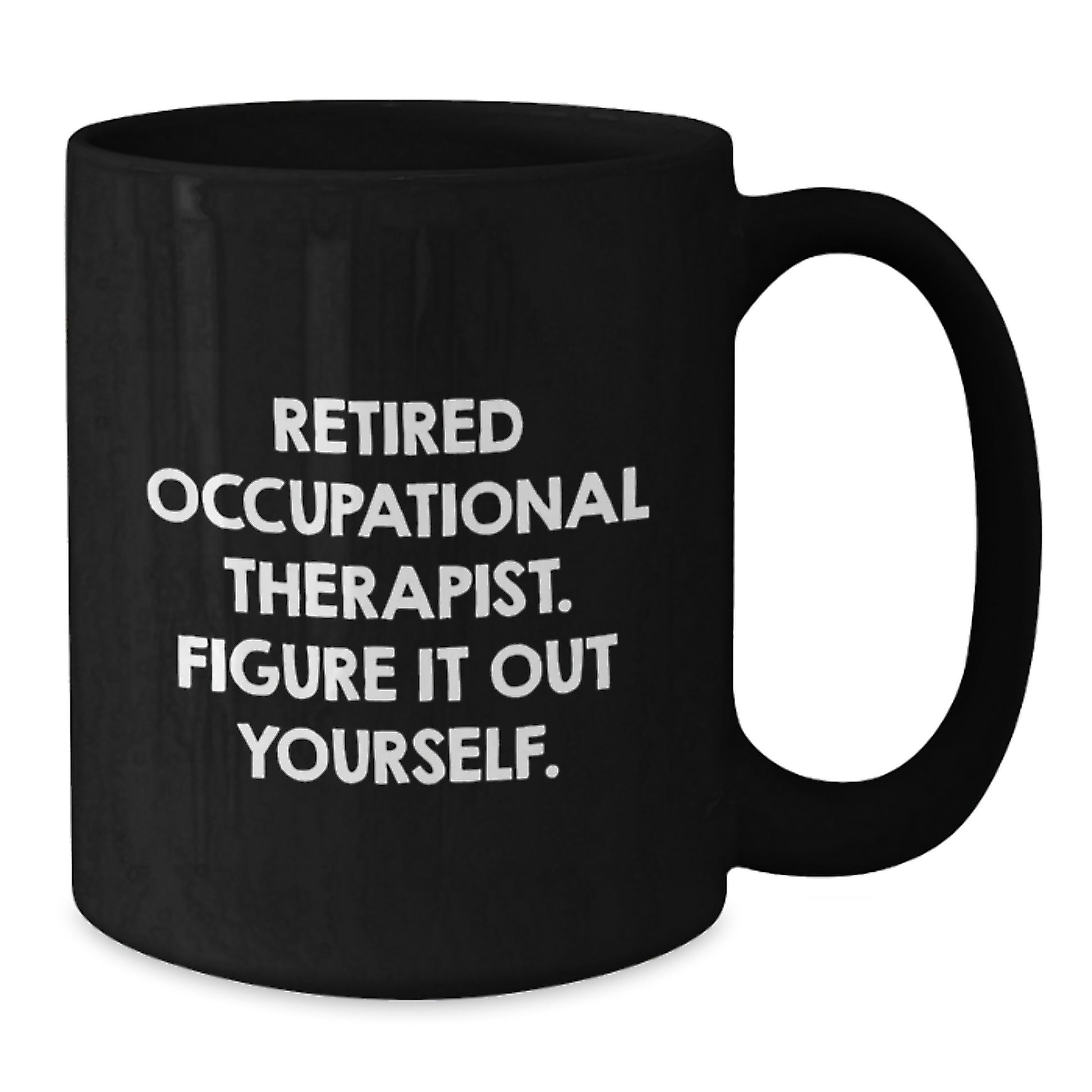 Occupational Therapist Humor Gifts from Friends - 'Figure It Out Yourself' Black Coffee Mug for Birthday - Additional