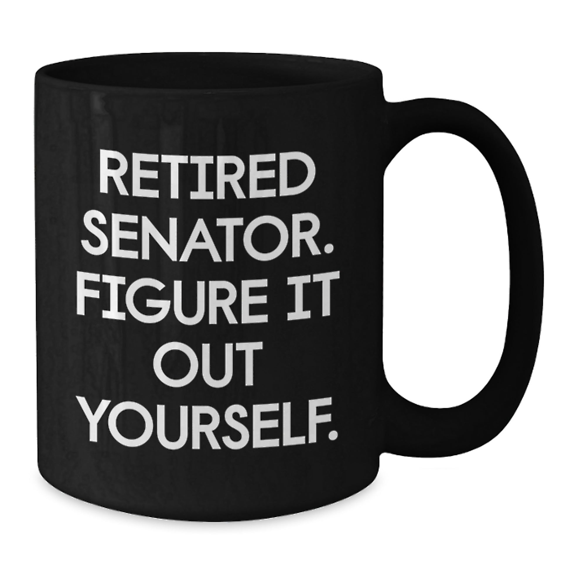 Senator Gifts, Funny Black Coffee Mug for Graduation, 'Retired Senator. Figure It Out Yourself.' Quote, Gifts from Friends, Gifts for Senator - Additional